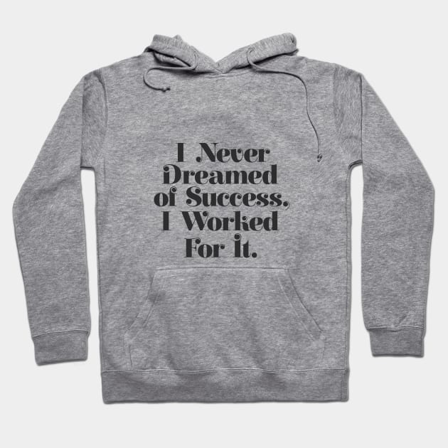 I Never Dreamed of Success I Worked For It by The Motivated Type in Black and White Hoodie by MotivatedType